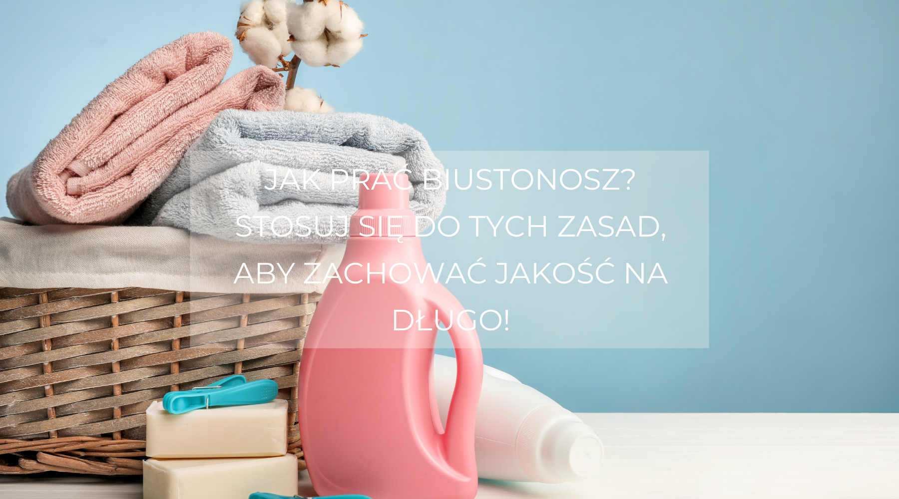 Jak prać biustonosz? Stosuj się do tych zasad, aby zachować jakość na długo!