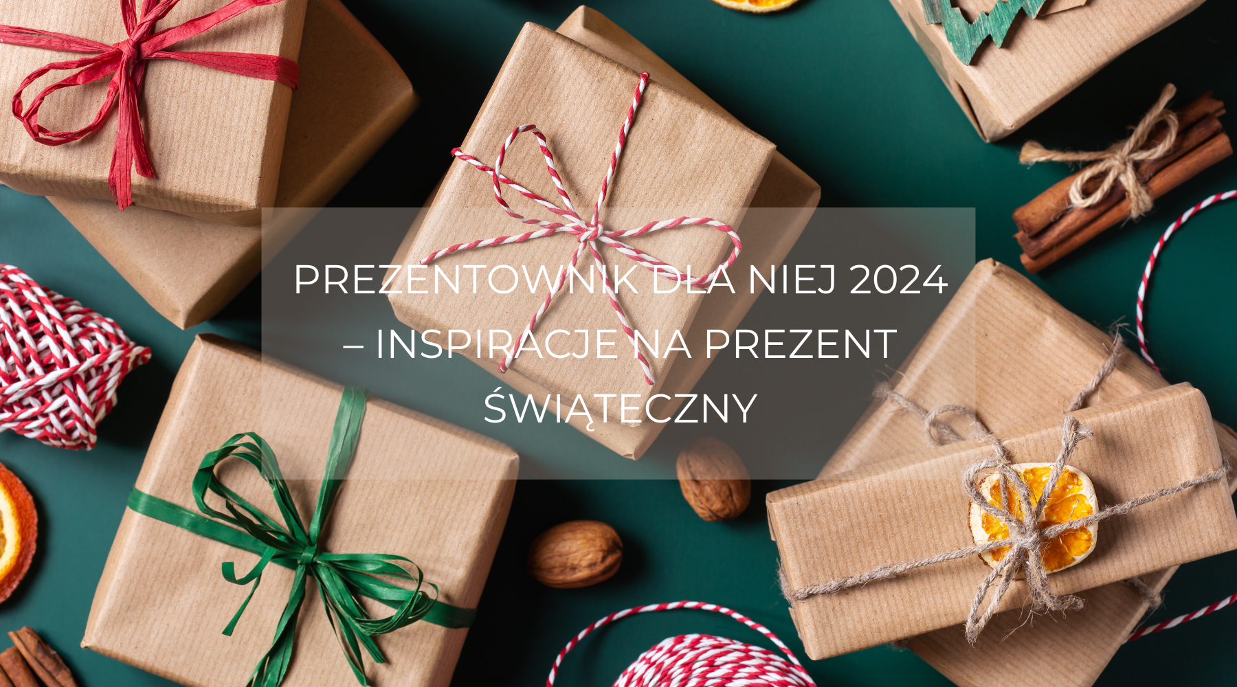 Prezentownik dla Niej 2024 – inspiracje na prezent świąteczny